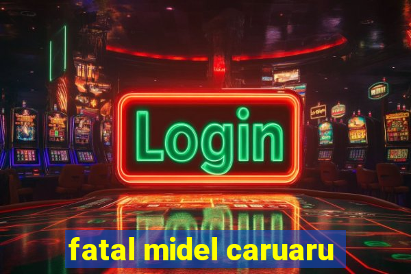 fatal midel caruaru